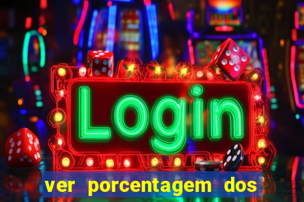 ver porcentagem dos jogos slots